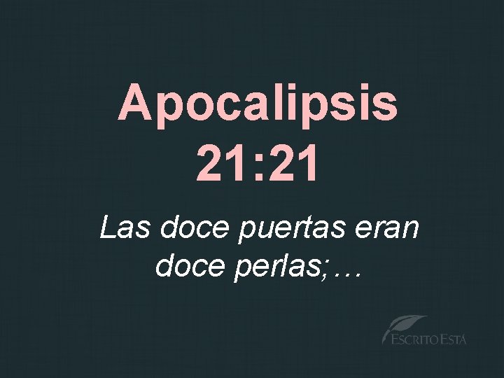 Apocalipsis 21: 21 Las doce puertas eran doce perlas; … 