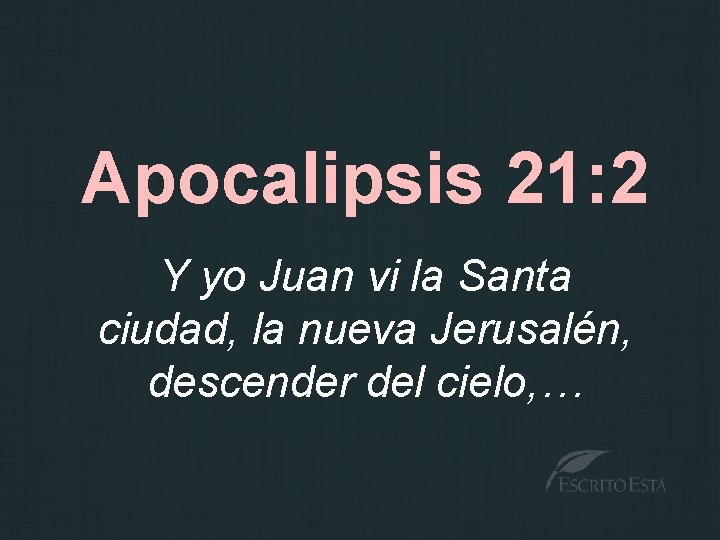 Apocalipsis 21: 2 Y yo Juan vi la Santa ciudad, la nueva Jerusalén, descender