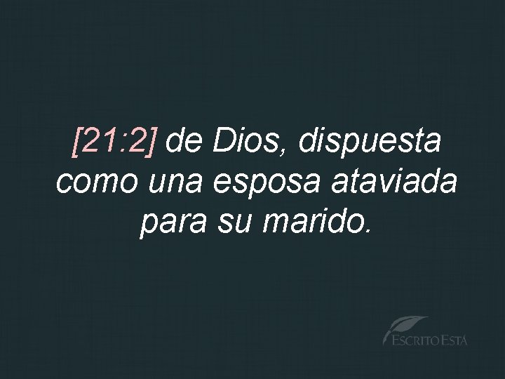 [21: 2] de Dios, dispuesta como una esposa ataviada para su marido. 