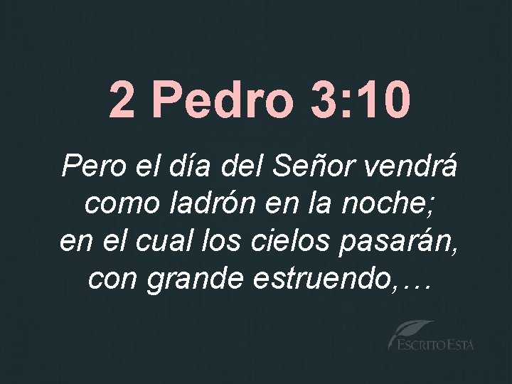 2 Pedro 3: 10 Pero el día del Señor vendrá como ladrón en la