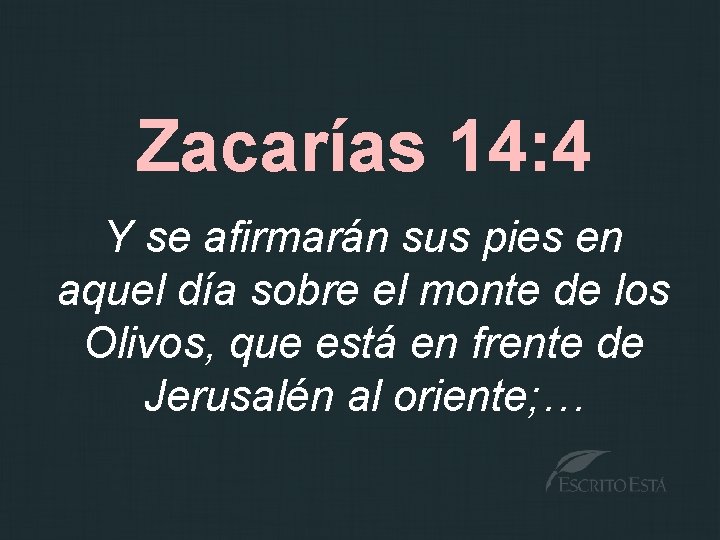 Zacarías 14: 4 Y se afirmarán sus pies en aquel día sobre el monte