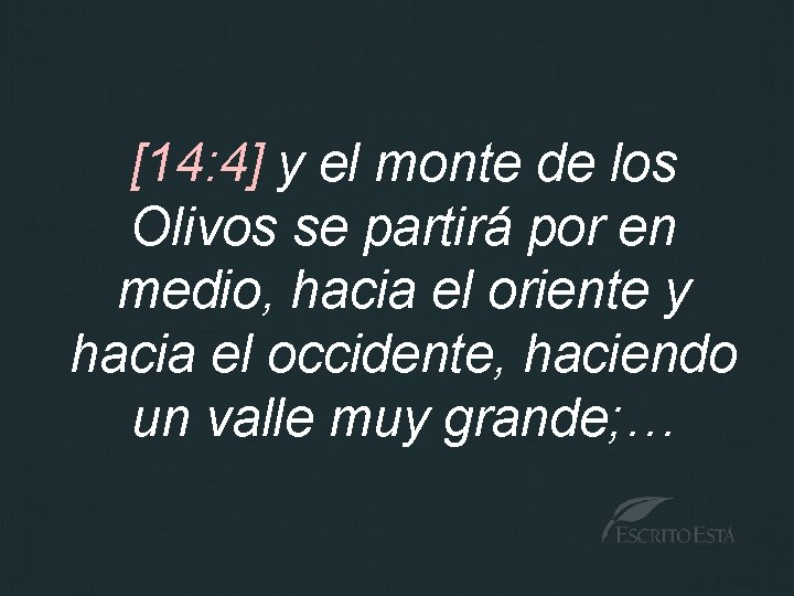 [14: 4] y el monte de los Olivos se partirá por en medio, hacia