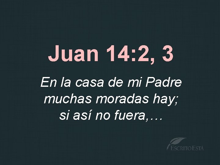 Juan 14: 2, 3 En la casa de mi Padre muchas moradas hay; si