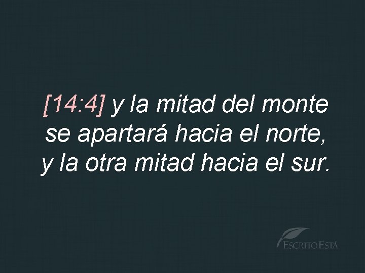 [14: 4] y la mitad del monte se apartará hacia el norte, y la