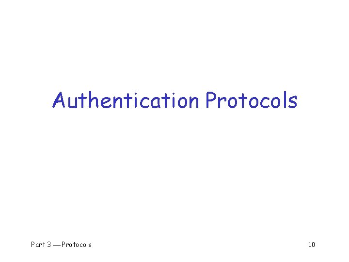 Authentication Protocols Part 3 Protocols 10 