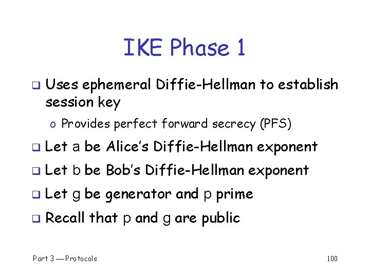 IKE Phase 1 q Uses ephemeral Diffie-Hellman to establish session key o Provides perfect