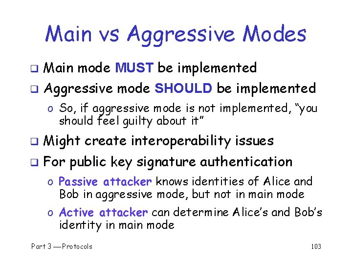 Main vs Aggressive Modes q Main mode MUST be implemented q Aggressive mode SHOULD
