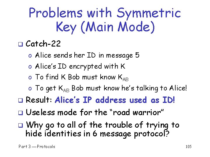 Problems with Symmetric Key (Main Mode) q Catch-22 o Alice sends her ID in