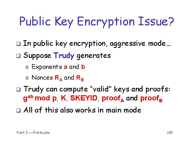 Public Key Encryption Issue? q In public key encryption, aggressive mode… q Suppose Trudy