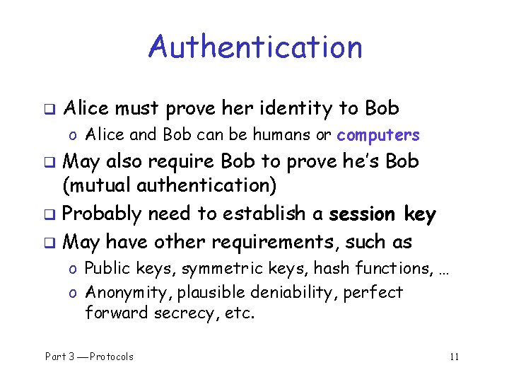 Authentication q Alice must prove her identity to Bob o Alice and Bob can