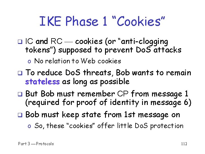 IKE Phase 1 “Cookies” q IC and RC cookies (or “anti-clogging tokens”) supposed to