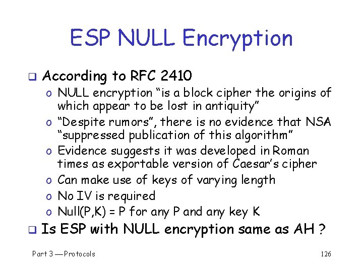 ESP NULL Encryption q According to RFC 2410 o NULL encryption “is a block