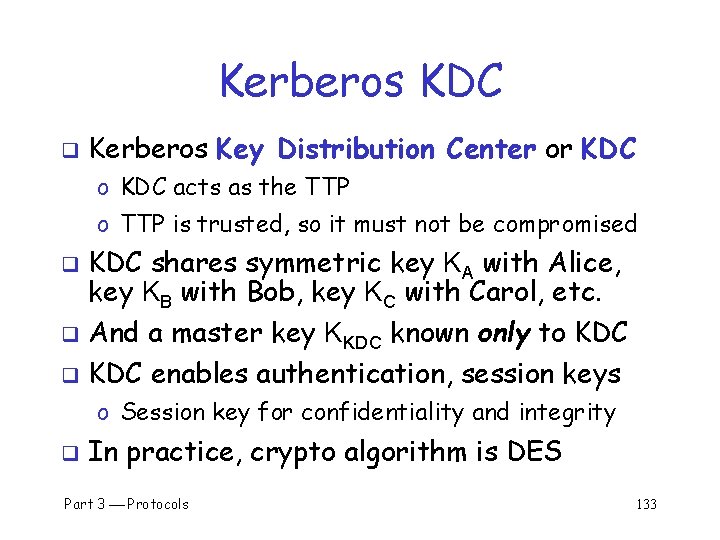 Kerberos KDC q Kerberos Key Distribution Center or KDC o KDC acts as the