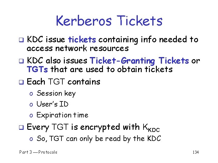 Kerberos Tickets KDC issue tickets containing info needed to access network resources q KDC