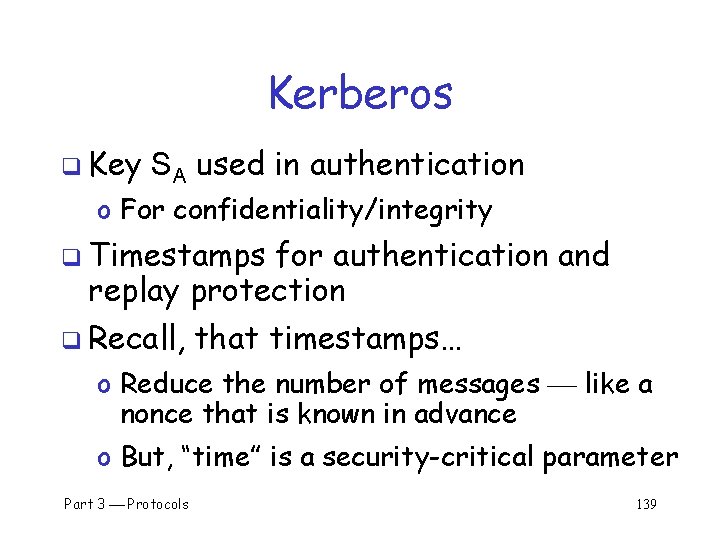 Kerberos q Key SA used in authentication o For confidentiality/integrity q Timestamps for authentication