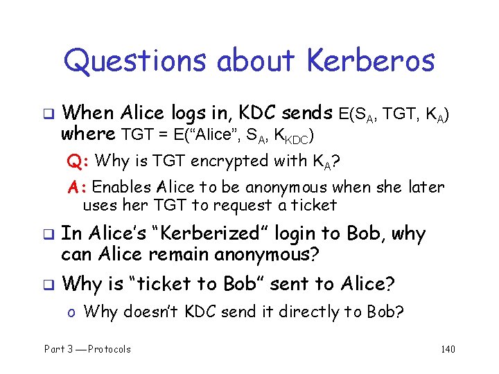 Questions about Kerberos q When Alice logs in, KDC sends E(SA, TGT, KA) where