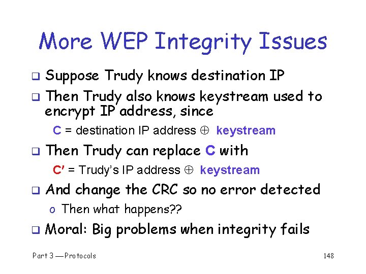 More WEP Integrity Issues Suppose Trudy knows destination IP q Then Trudy also knows