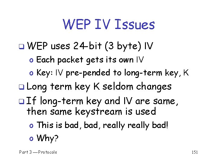 WEP IV Issues q WEP uses 24 -bit (3 byte) IV o Each packet