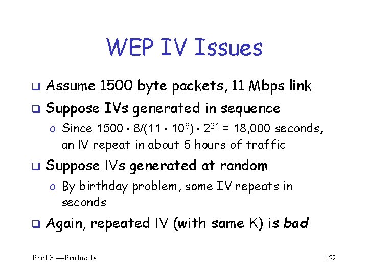 WEP IV Issues q Assume 1500 byte packets, 11 Mbps link q Suppose IVs