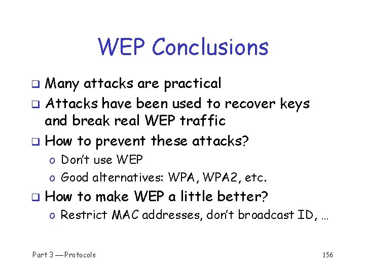 WEP Conclusions Many attacks are practical q Attacks have been used to recover keys