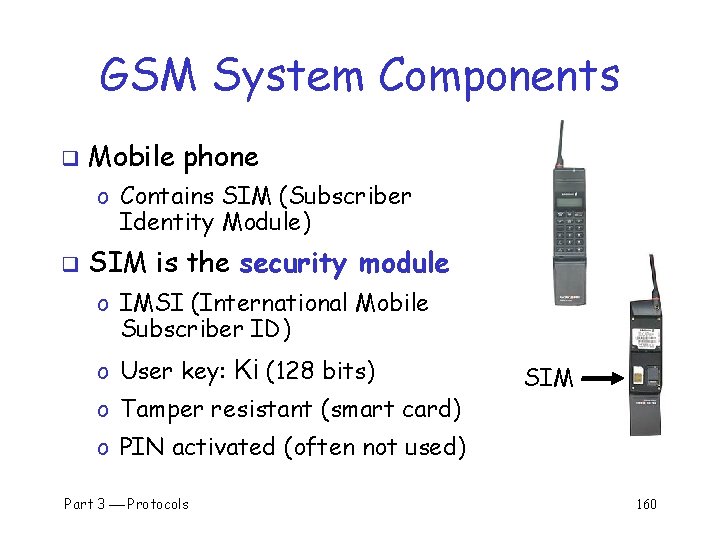 GSM System Components q Mobile phone o Contains SIM (Subscriber Identity Module) q SIM