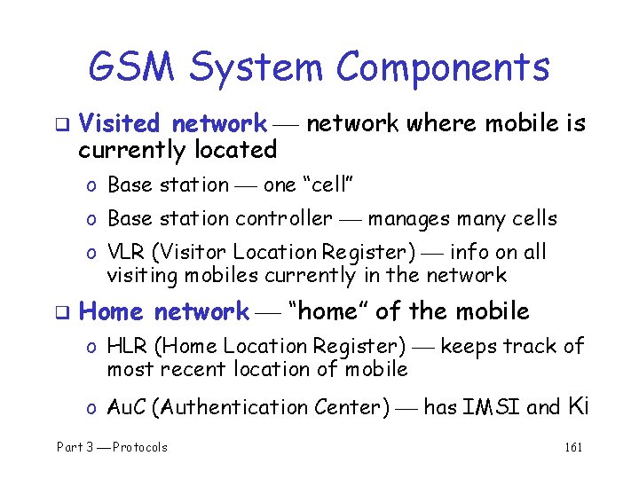 GSM System Components q Visited network where mobile is currently located o Base station