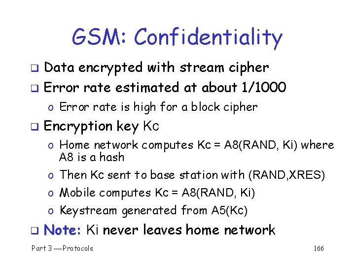GSM: Confidentiality Data encrypted with stream cipher q Error rate estimated at about 1/1000