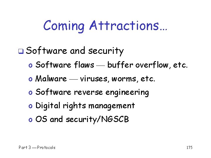 Coming Attractions… q Software and security o Software flaws buffer overflow, etc. o Malware