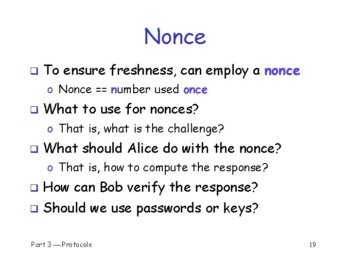 Nonce q To ensure freshness, can employ a nonce o Nonce == number used