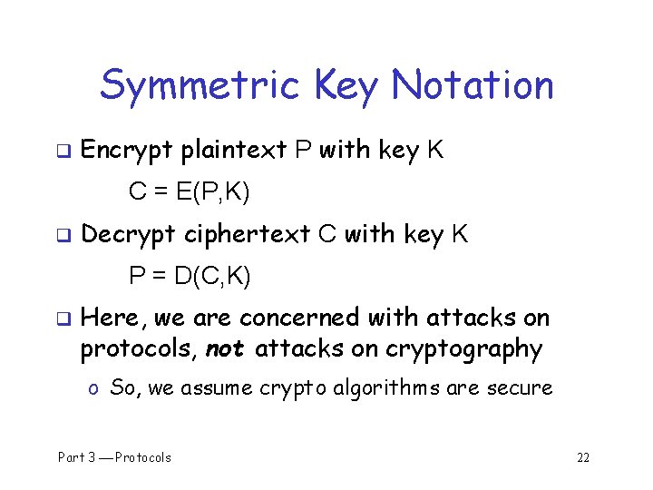 Symmetric Key Notation q Encrypt plaintext P with key K C = E(P, K)