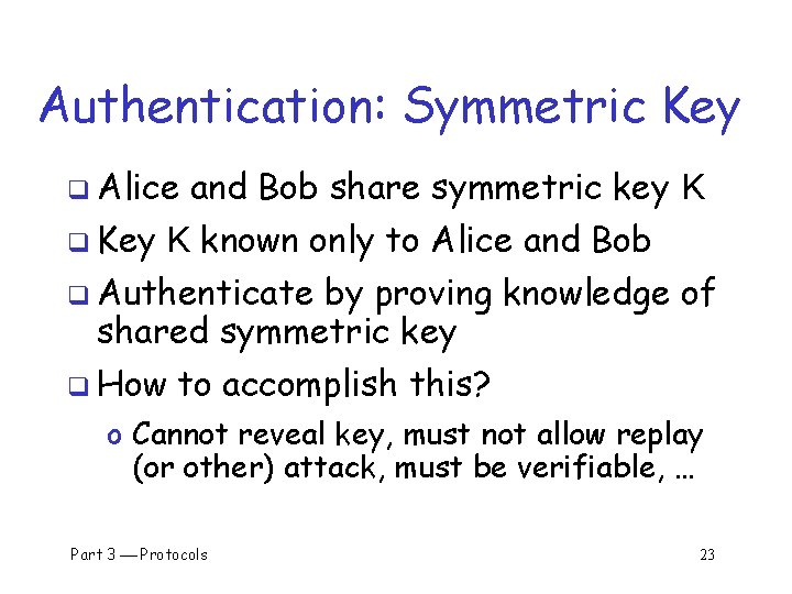 Authentication: Symmetric Key q Alice q Key and Bob share symmetric key K K