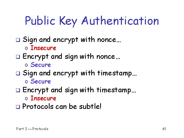 Public Key Authentication q Sign and encrypt with nonce… o Insecure q Encrypt and