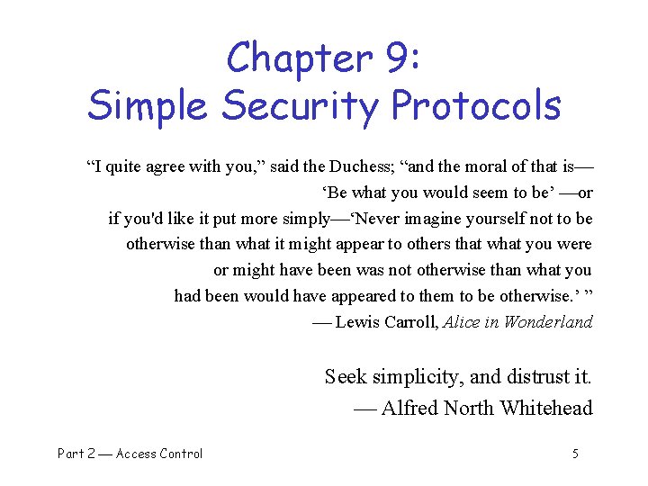 Chapter 9: Simple Security Protocols “I quite agree with you, ” said the Duchess;