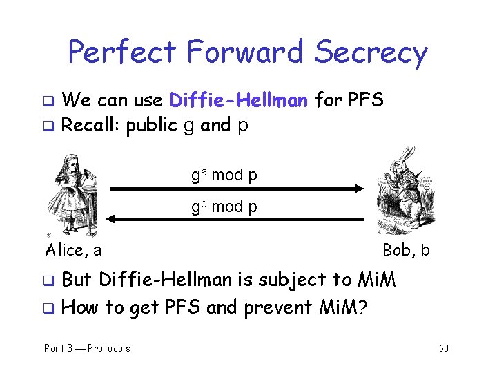 Perfect Forward Secrecy We can use Diffie-Hellman for PFS q Recall: public g and