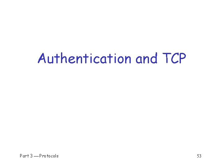 Authentication and TCP Part 3 Protocols 53 