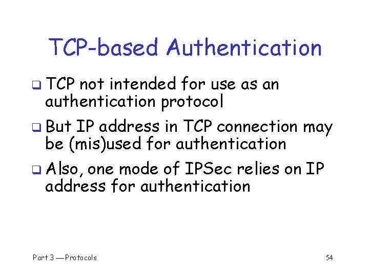 TCP-based Authentication q TCP not intended for use as an authentication protocol q But