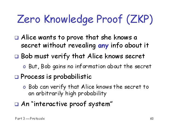Zero Knowledge Proof (ZKP) q q Alice wants to prove that she knows a