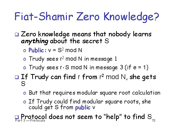 Fiat-Shamir Zero Knowledge? q Zero knowledge means that nobody learns anything about the secret