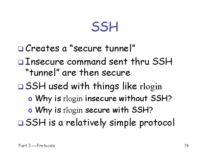 SSH q Creates a “secure tunnel” q Insecure command sent thru SSH “tunnel” are