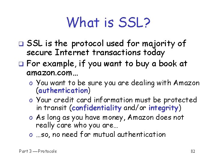 What is SSL? SSL is the protocol used for majority of secure Internet transactions