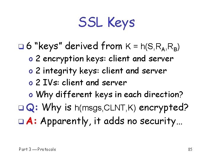SSL Keys q 6 o o “keys” derived from K = h(S, RA, RB)