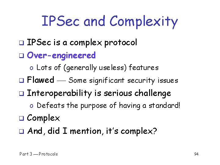 IPSec and Complexity q IPSec is a complex protocol q Over-engineered o Lots of