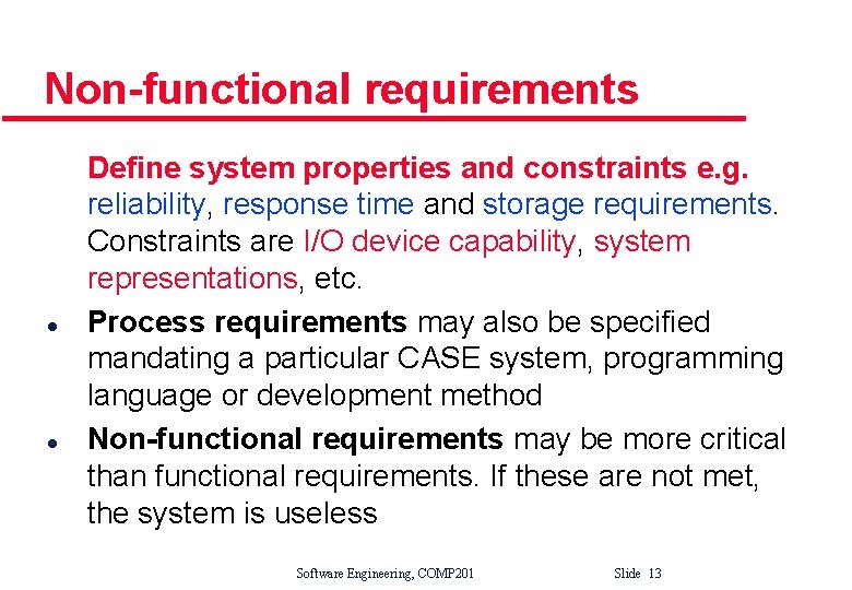 Non-functional requirements l l Define system properties and constraints e. g. reliability, response time