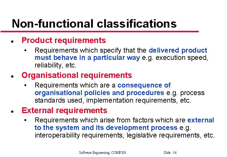 Non-functional classifications l Product requirements • l Organisational requirements • l Requirements which specify