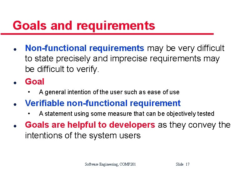Goals and requirements l l Non-functional requirements may be very difficult to state precisely