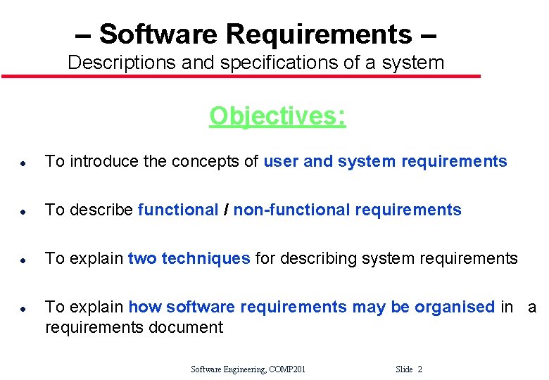 – Software Requirements – Descriptions and specifications of a system Objectives: l To introduce