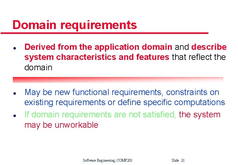 Domain requirements l l l Derived from the application domain and describe system characteristics