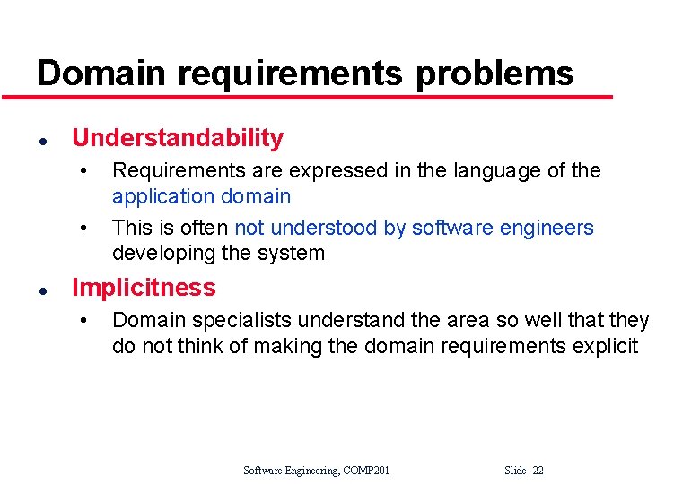 Domain requirements problems l Understandability • • l Requirements are expressed in the language