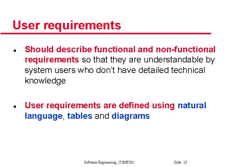 User requirements l l Should describe functional and non-functional requirements so that they are