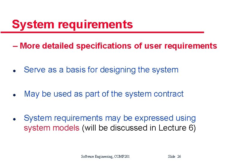 System requirements – More detailed specifications of user requirements l Serve as a basis